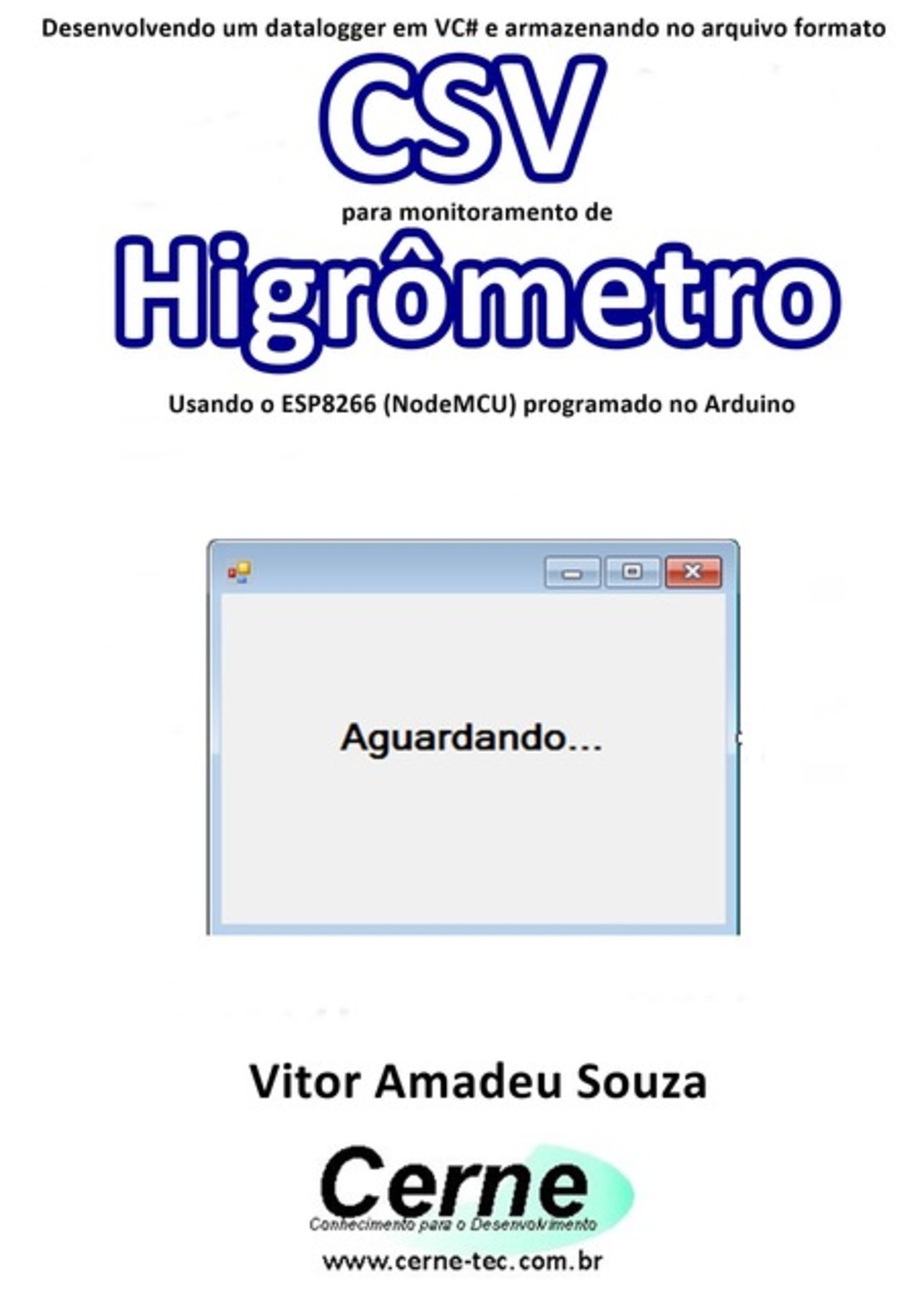 Desenvolvendo Um Datalogger Em Vc# E Armazenando No Arquivo Formato Csv Para Monitoramento De Higrômetro Usando O Esp8266 (nodemcu) Programado No Arduino