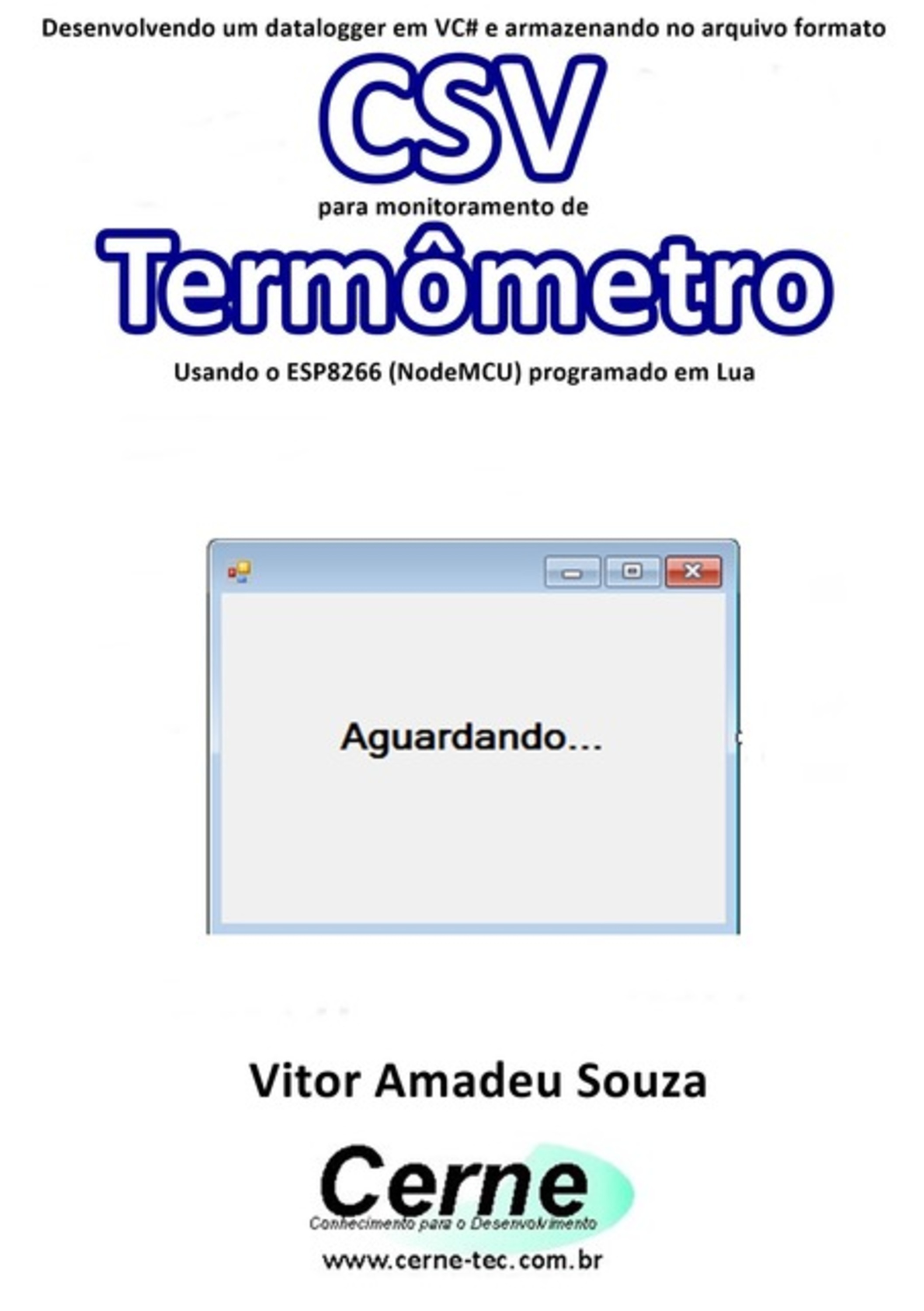 Desenvolvendo Um Datalogger Em Vc# E Armazenando No Arquivo Formato Csv Para Monitoramento De Termômetro Usando O Esp8266 (nodemcu) Programado Em Lua