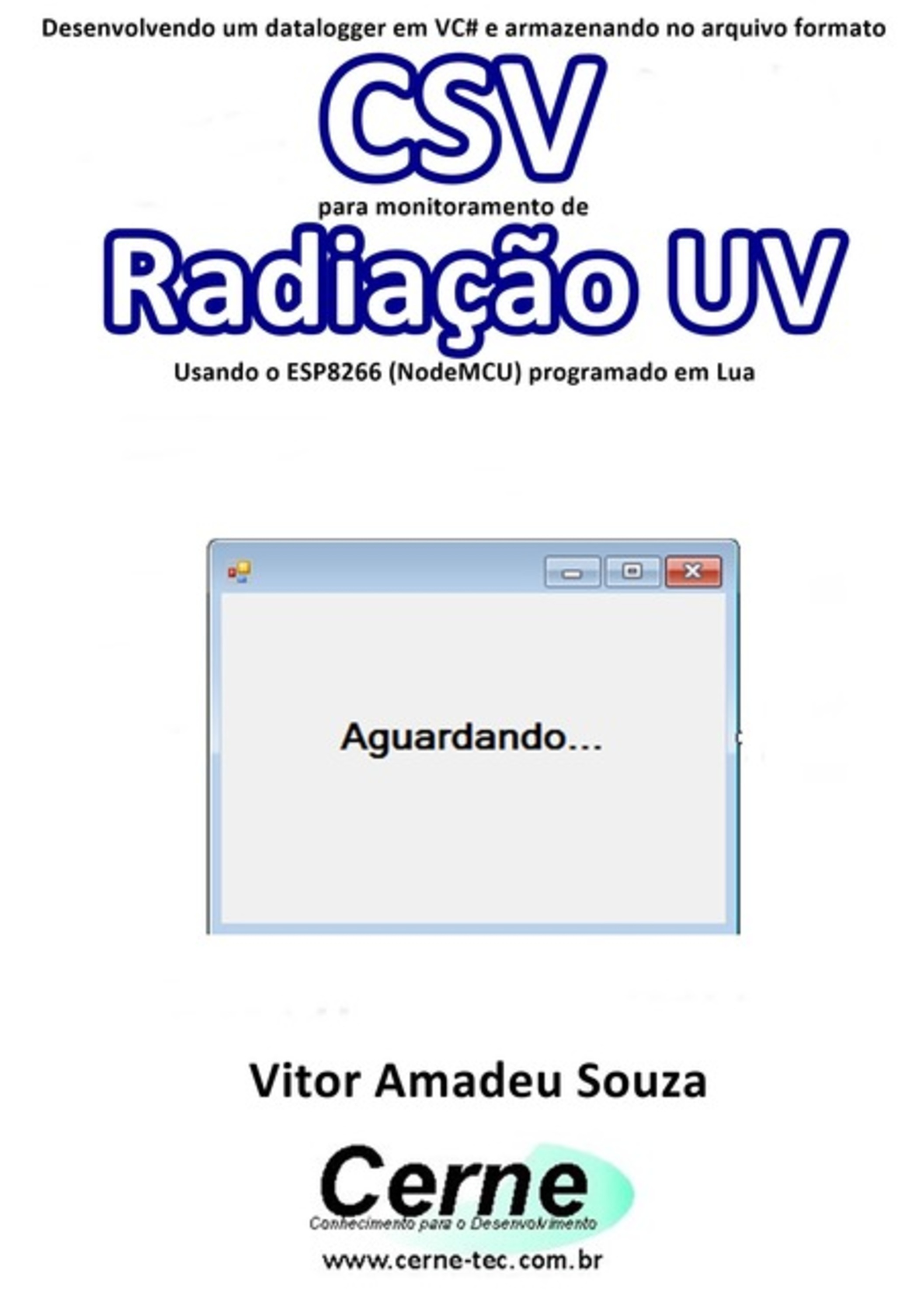 Desenvolvendo Um Datalogger Em Vc# E Armazenando No Arquivo Formato Csv Para Monitoramento De Radiação Uv Usando O Esp8266 (nodemcu) Programado Em Lua