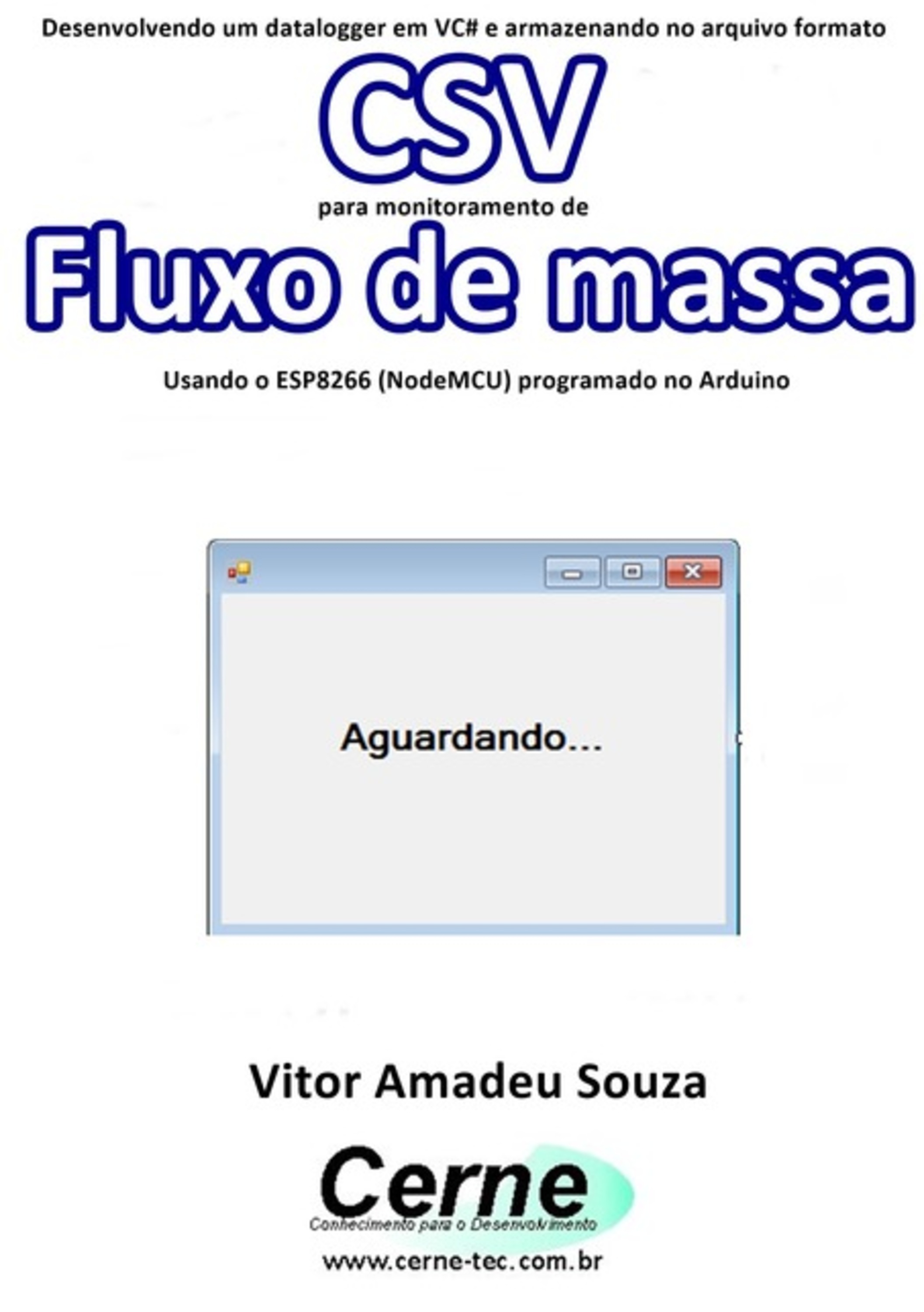 Desenvolvendo Um Datalogger Em Vc# E Armazenando No Arquivo Formato Csv Para Monitoramento De Fluxo De Massa Usando O Esp8266 (nodemcu) Programado No Arduino