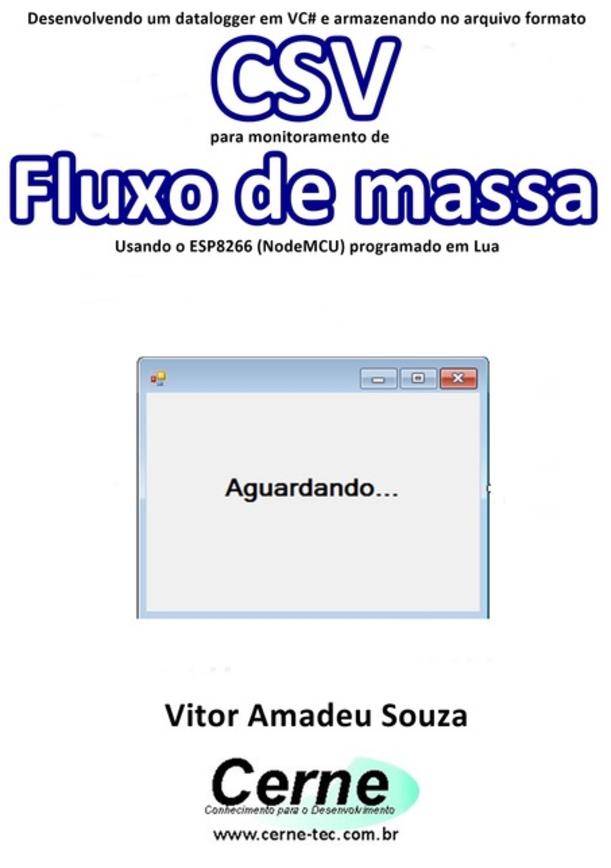 Desenvolvendo Um Datalogger Em Vc# E Armazenando No Arquivo Formato Csv Para Monitoramento De Fluxo De Massa Usando O Esp8266 (nodemcu) Programado Em Lua