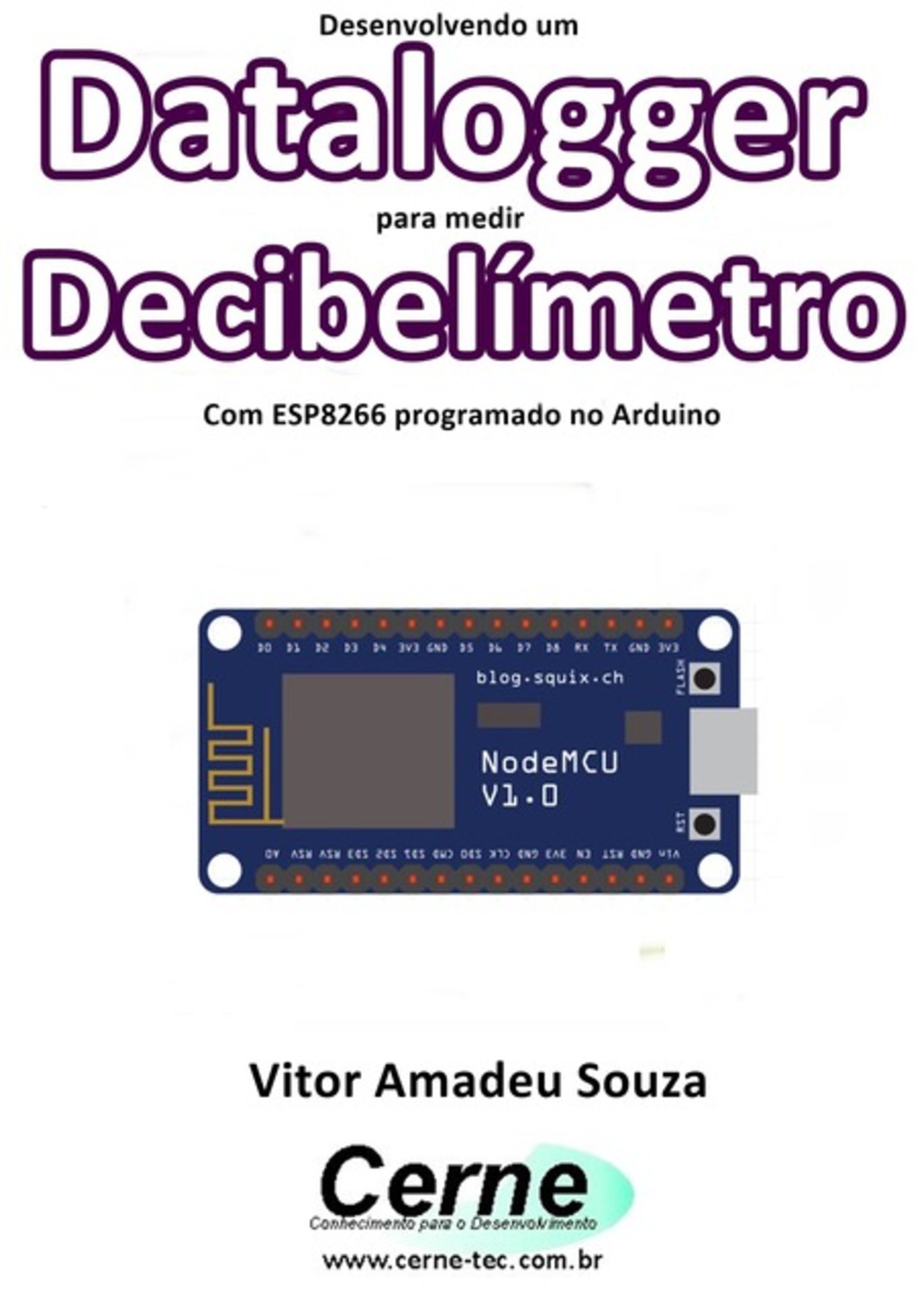 Desenvolvendo Um Datalogger Para Medir Decibelímetro Com Esp8266 Programado No Arduino