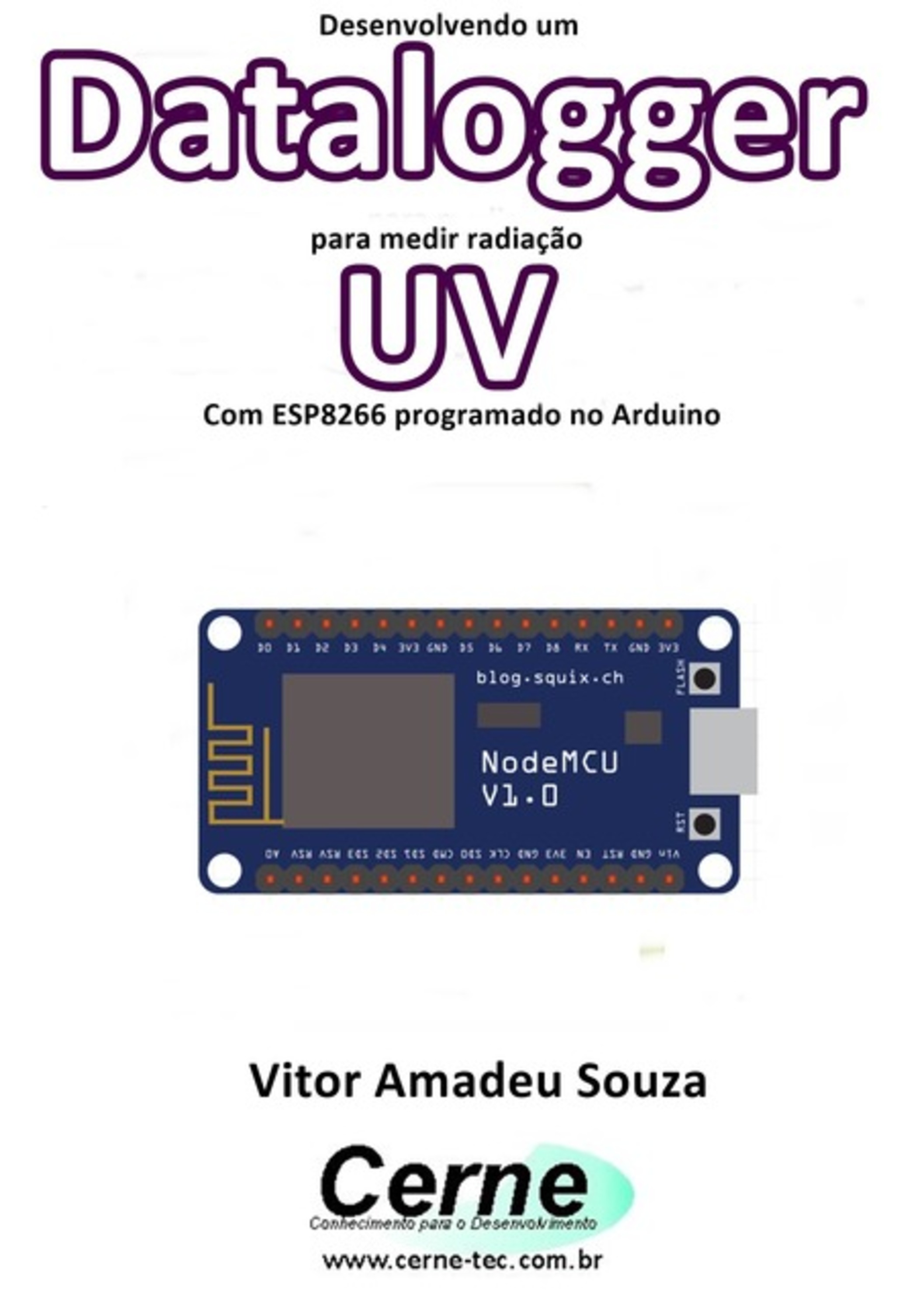 Desenvolvendo Um Datalogger Para Medir Radiação Uv Com Esp8266 Programado No Arduino