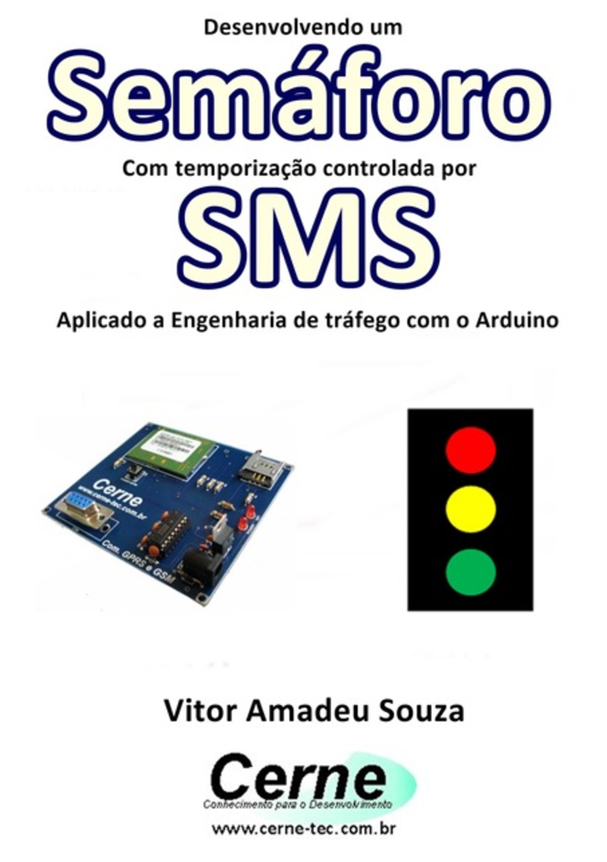 Desenvolvendo Um Semáforo Com Temporização Controlada Por Sms Aplicado A Engenharia De Tráfego Com O Arduino