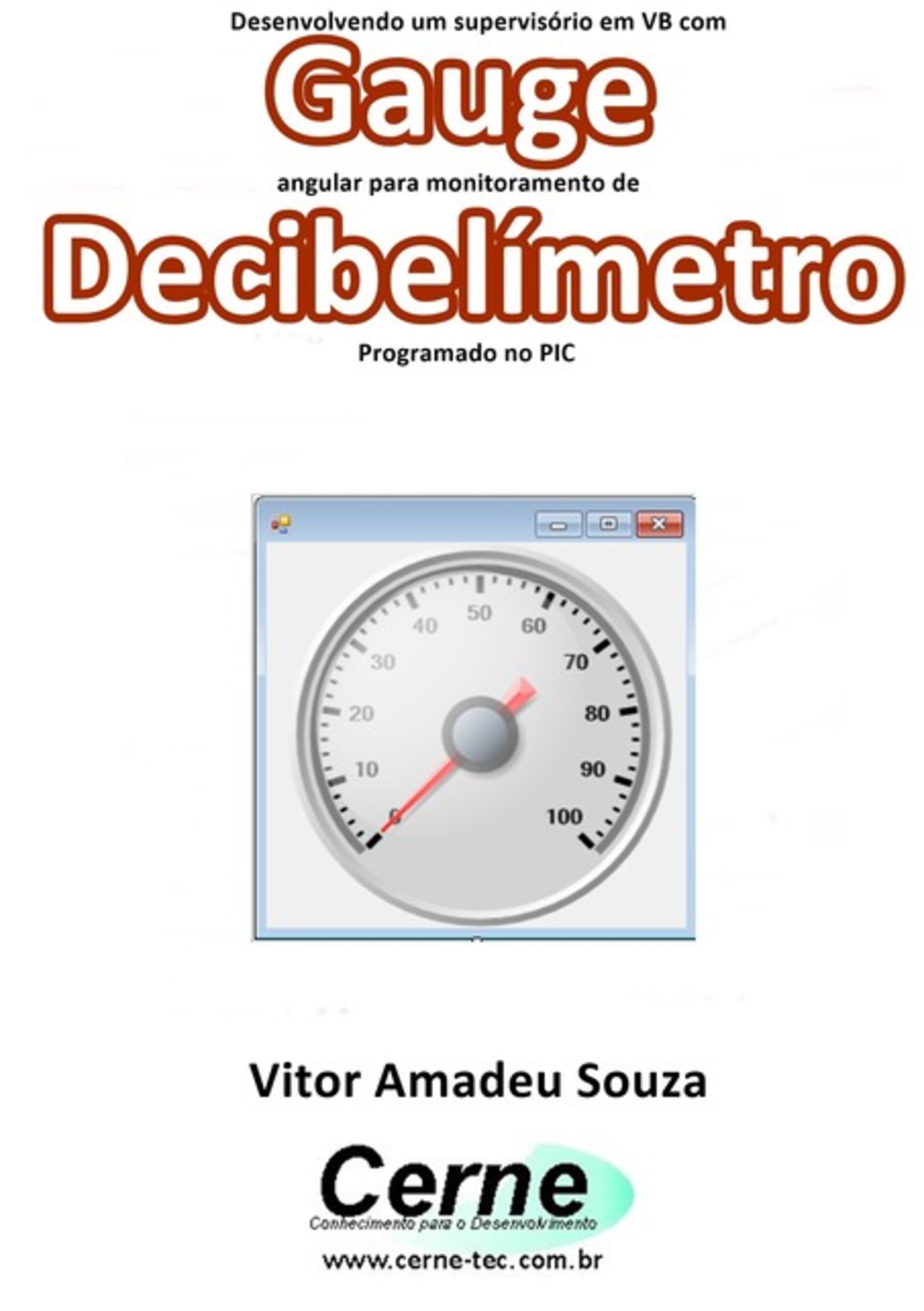 Desenvolvendo Um Supervisório Em Vb Com Gauge Angular Para Monitoramento De Decibelímetro Programado No Pic