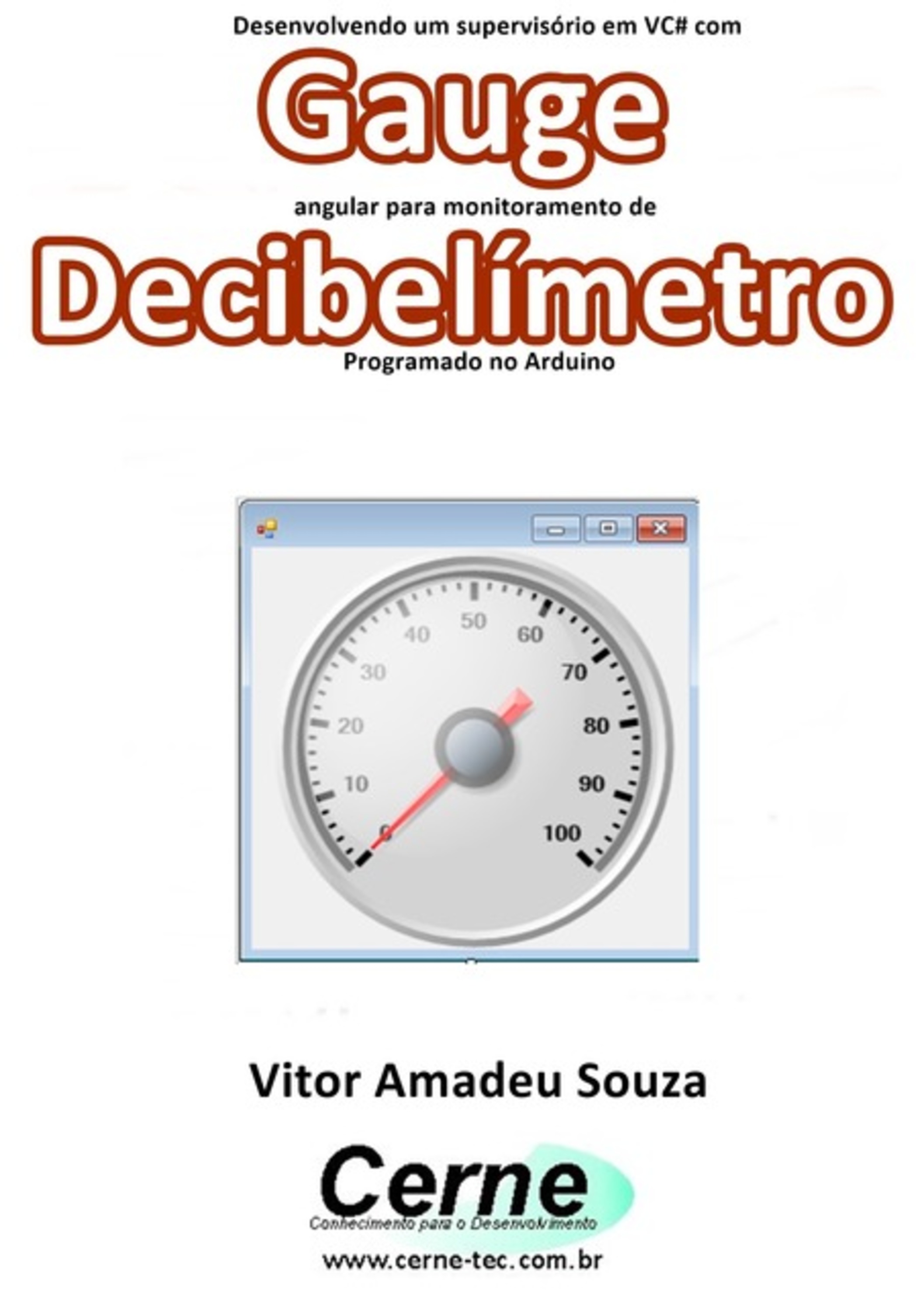 Desenvolvendo Um Supervisório Em Vc# Com Gauge Angular Para Monitoramento De Decibelímetro Programado No Arduino