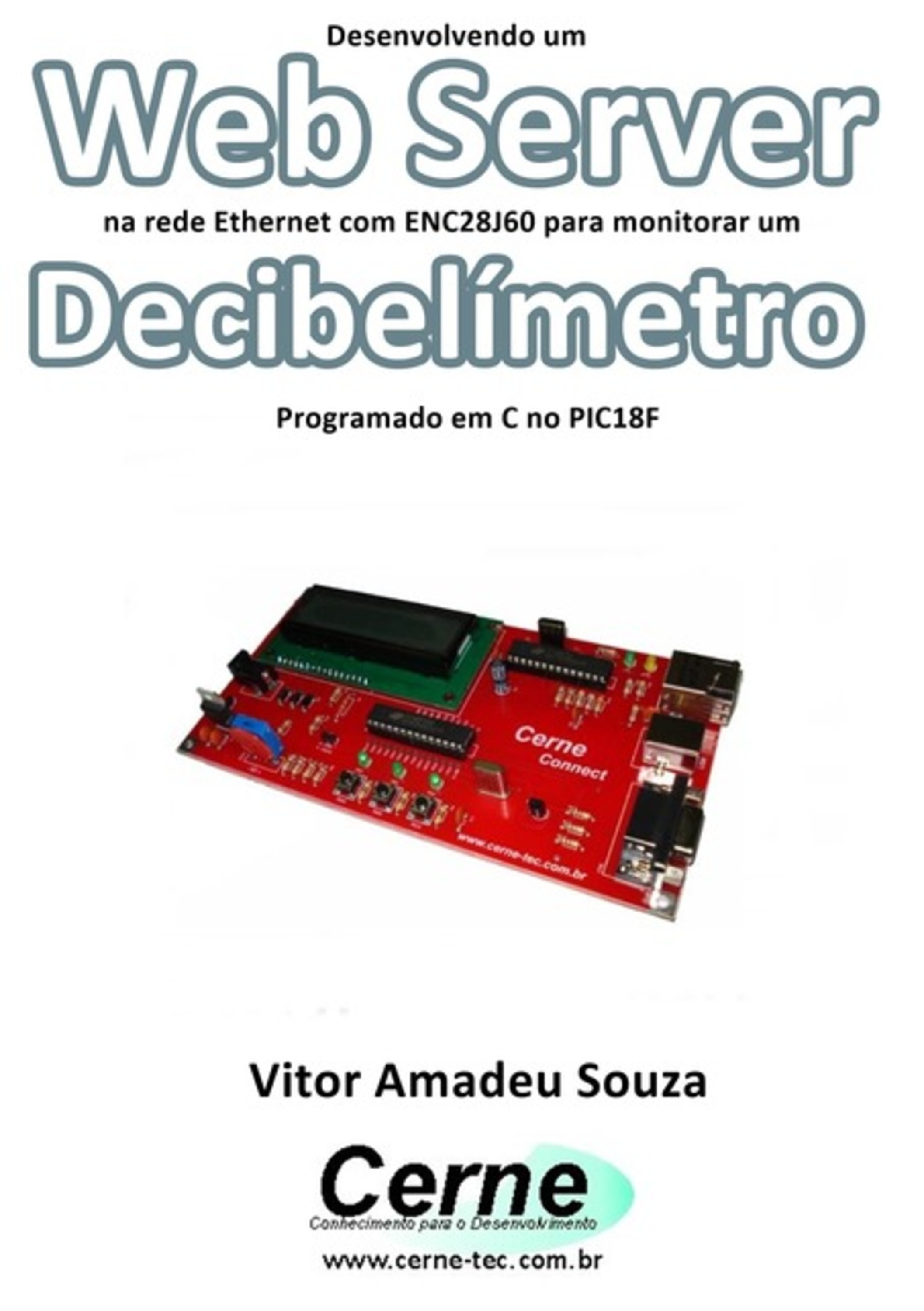 Desenvolvendo Um Web Server Na Rede Ethernet Com Enc28j60 Para Monitorar Um Decibelímetro Programado Em C No Pic18f