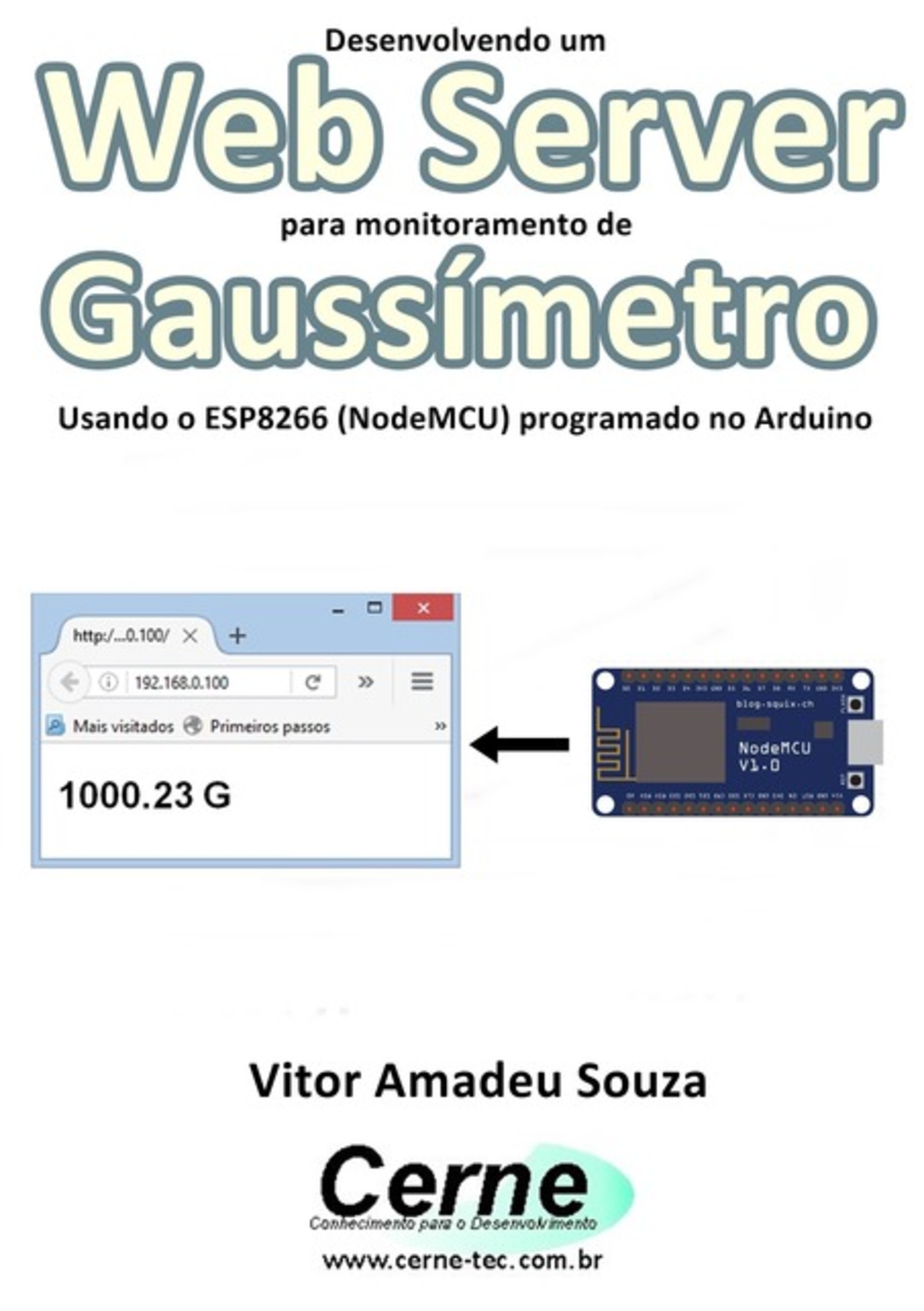 Desenvolvendo Um Web Server Para Monitoramento De Gaussímetro Usando O Esp8266 (nodemcu) Programado No Arduino