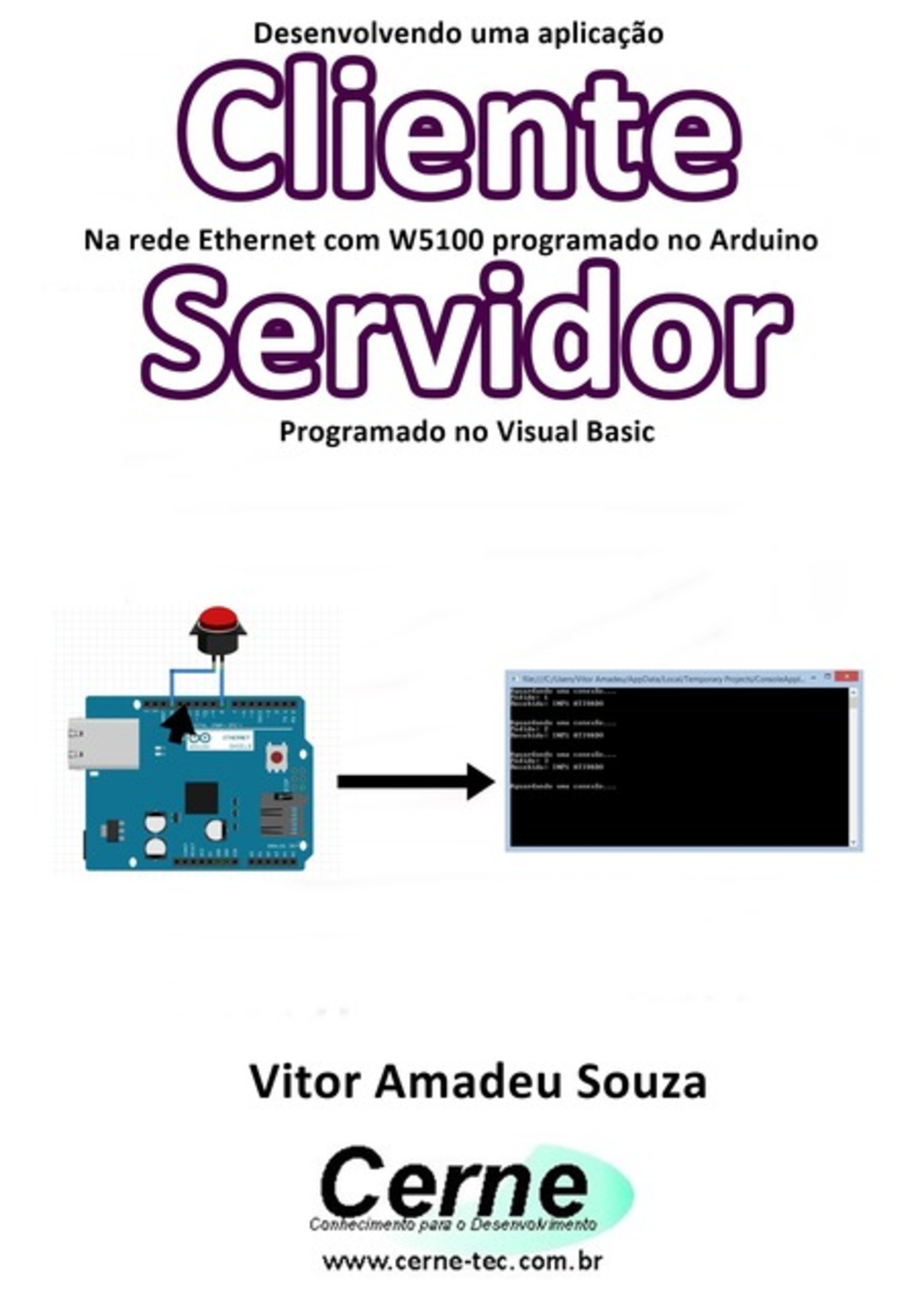 Desenvolvendo Uma Aplicação Cliente Na Rede Ethernet Com W5100 Programado No Arduino Servidor Programado No Visual Basic