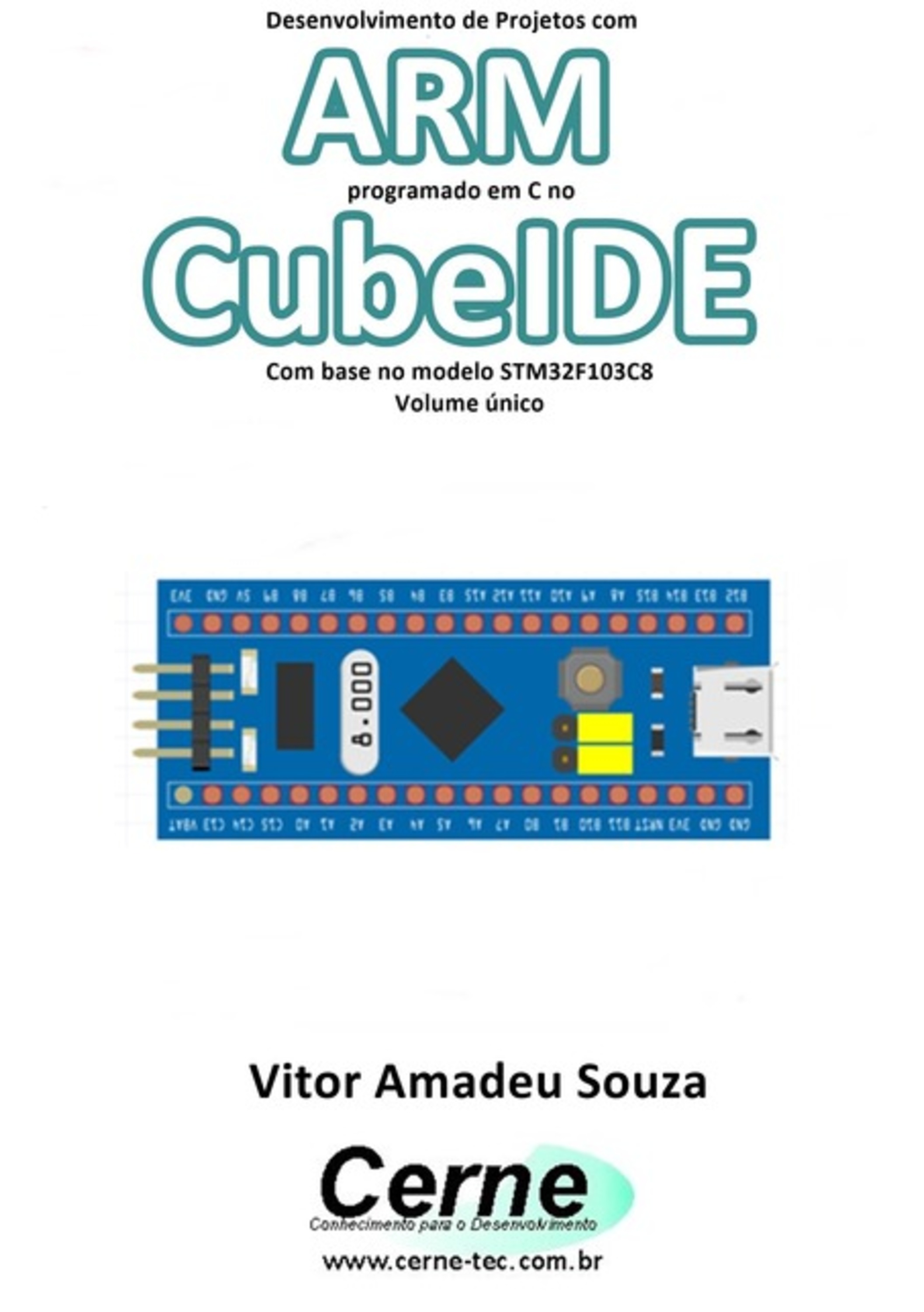 Desenvolvimento De Projetos Com Arm Programado Em C No Cubeide Com Base No Modelo Stm32f103c8 Volume Único