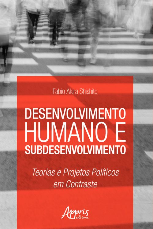 Desenvolvimento Humano e Subdesenvolvimento: Teorias e Projetos Políticos em Contraste