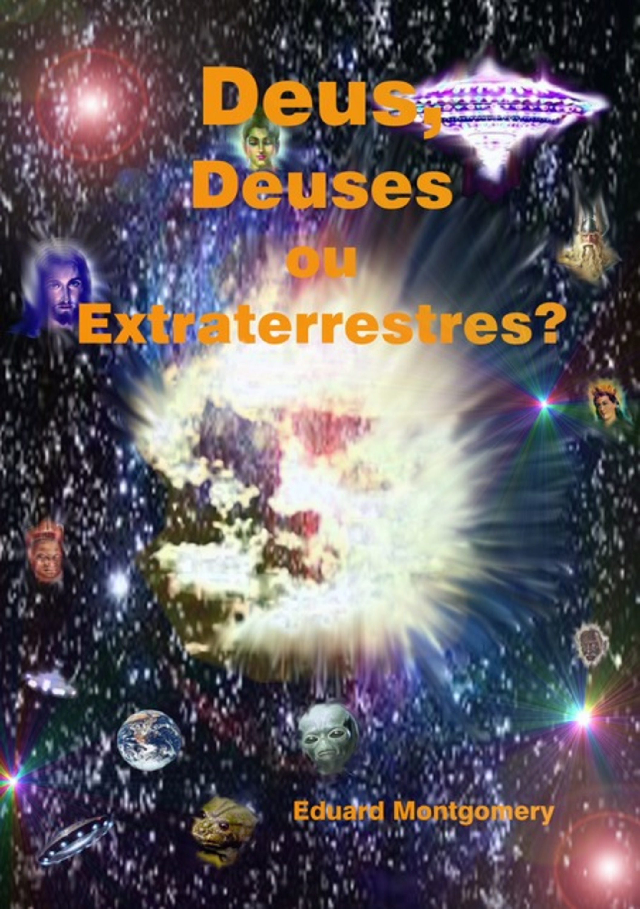 Deus, Deuses Ou Extraterrestres?