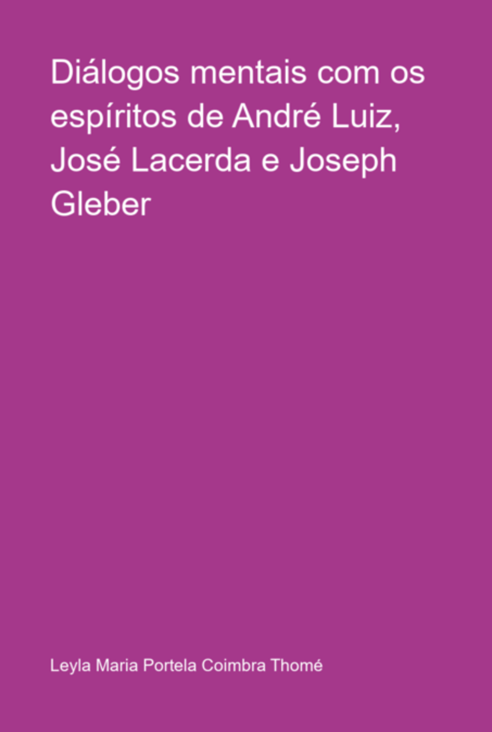 Diálogos Mentais Com Os Espíritos De André Luiz, José Lacerda E Joseph Gleber