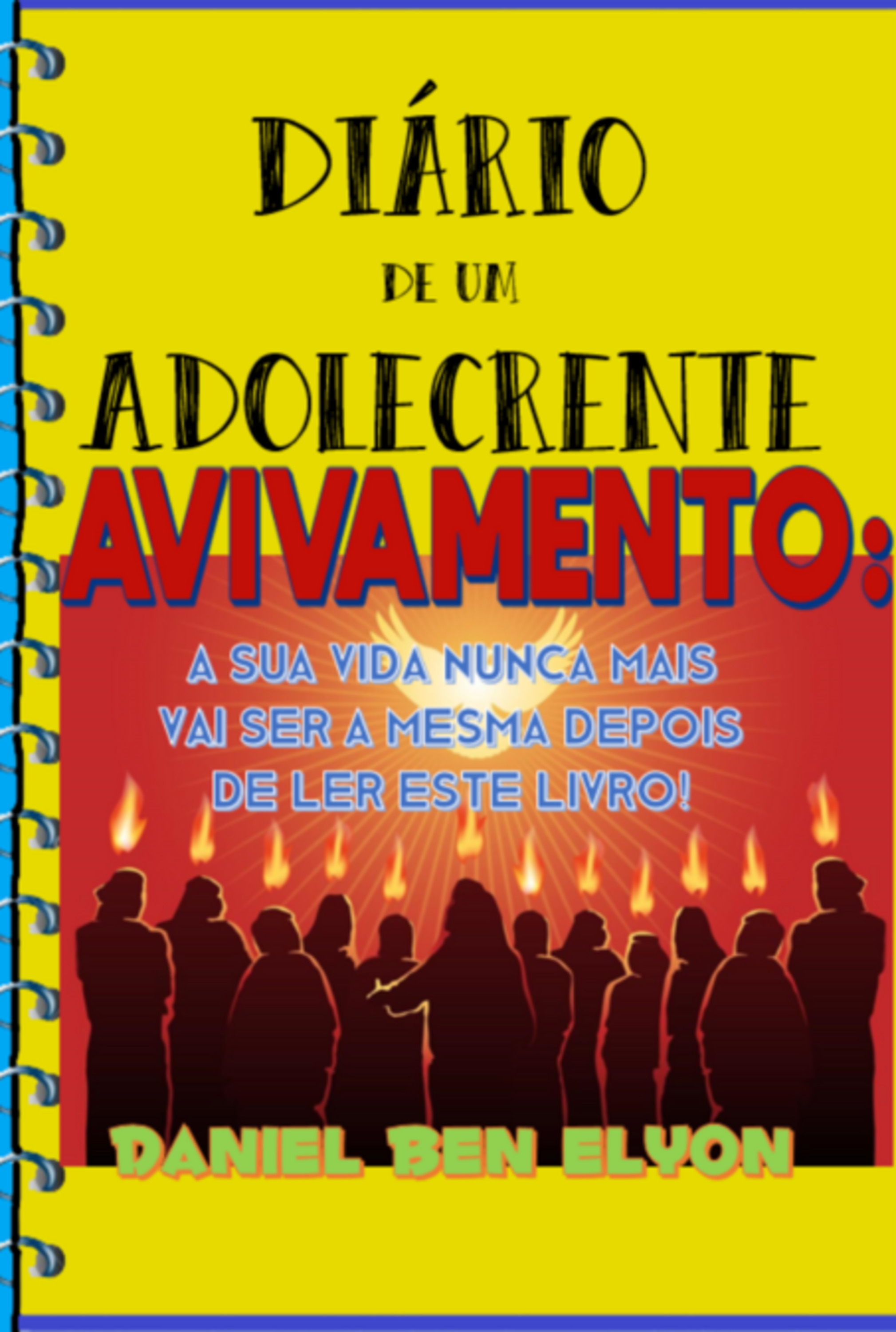 Diário De Um Adolecrente — Avivamento: A Sua Vida Nunca Mais Vai Ser A Mesma Depois De Ler Este Livro!