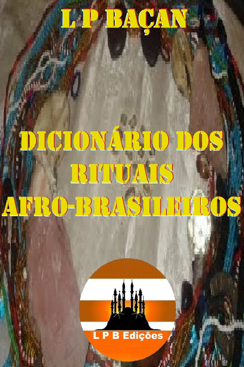 Dicionário dos Rituais Afro-Brasileiros