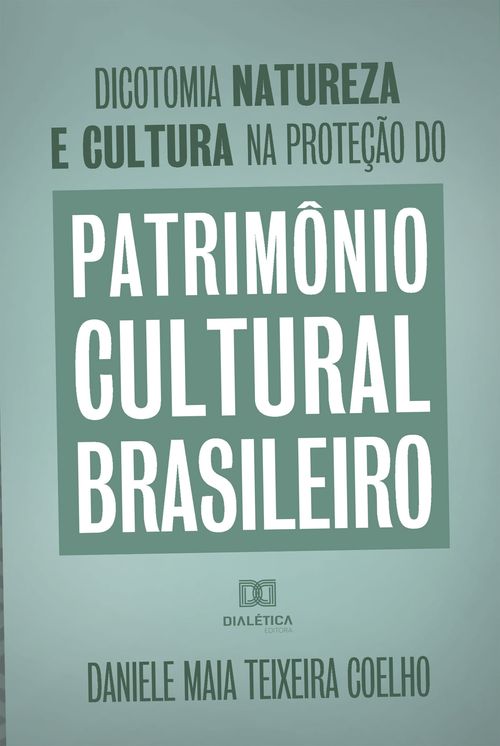 Dicotomia, natureza e cultura na proteção do Patrimônio Cultural Brasileiro