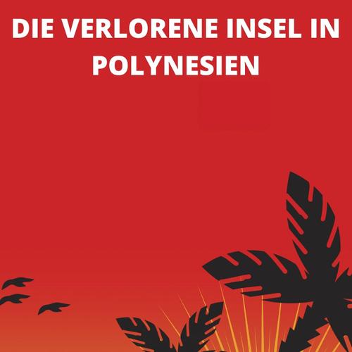 DIE VERLORENE INSEL IN POLYNESIEN