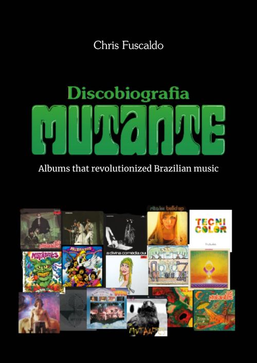 Discobiografia Mutante - Albums that revolutionized Brazilian music