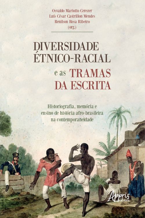 Diversidade Étnico-Racial e as Tramas da Escrita Historiografia, Memória e Ensino de História: 