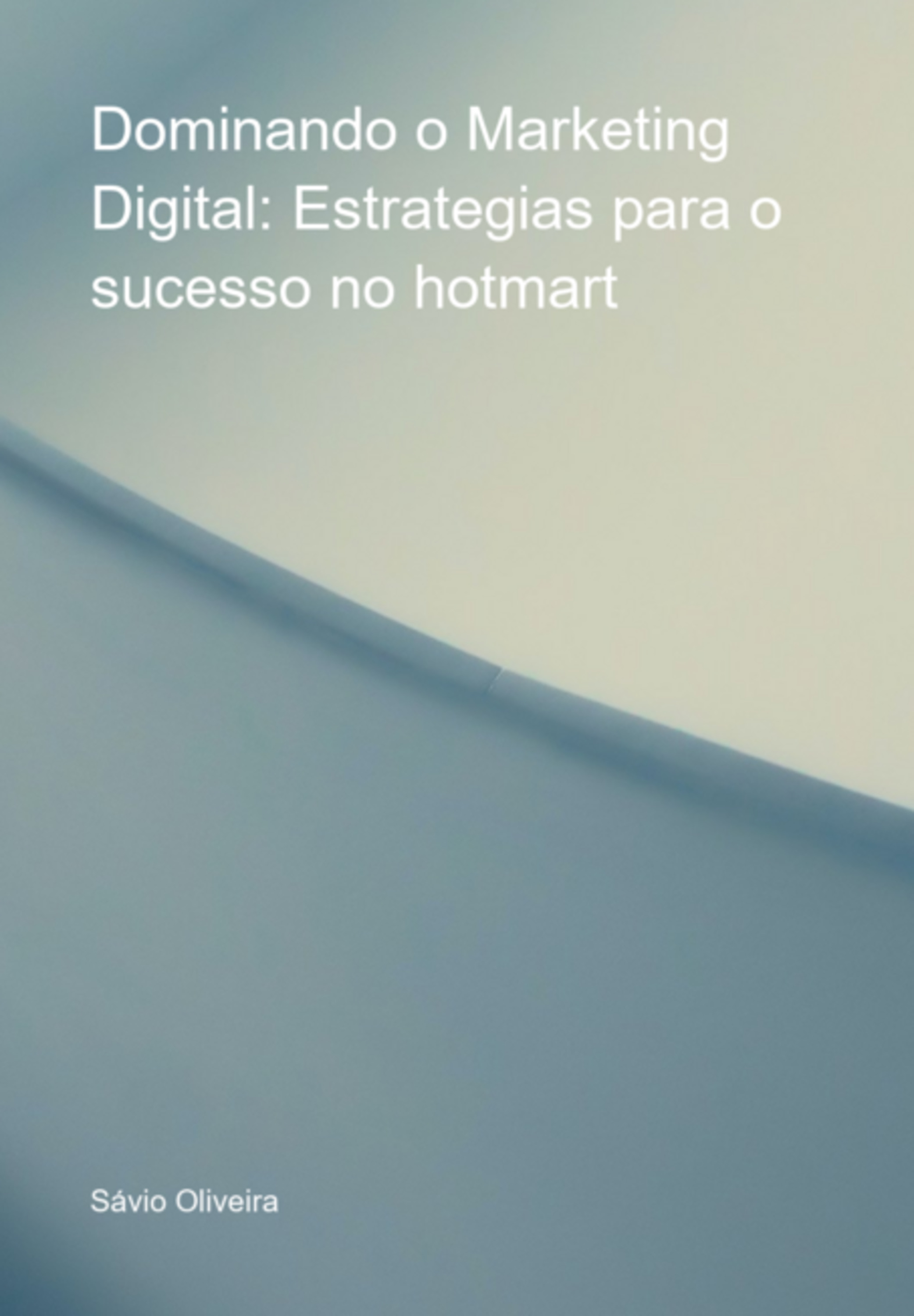 Dominando O Marketing Digital: Estrategias Para O Sucesso No Hotmart