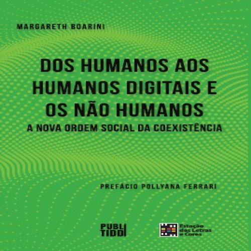 Dos humanos aos humanos digitais e os não humanos 