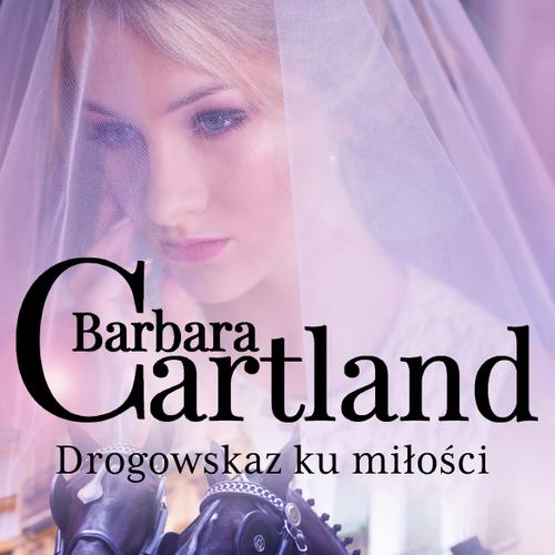 Drogowskaz ku miłości - Ponadczasowe historie miłosne Barbary Cartland