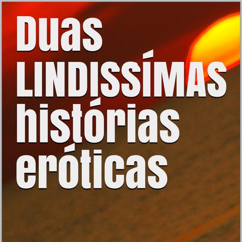 Duas Lindissimas histórias eróticas