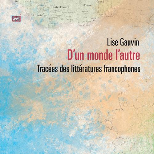 D'un monde l'autre. Tracées des littératures francophones