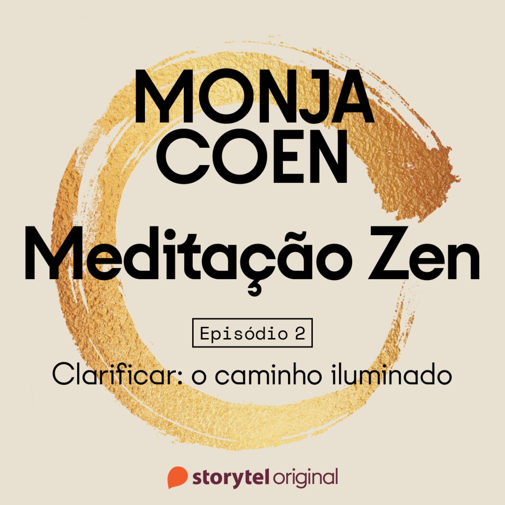 E02 – Clarificar: o caminho iluminado – Meditação Zen