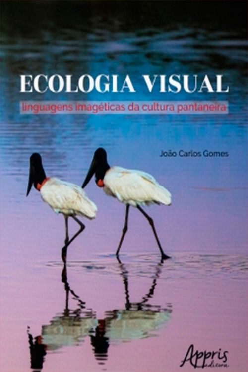 Ecologia Visual: Linguagens Imagéticas da Cultura Pantaneira