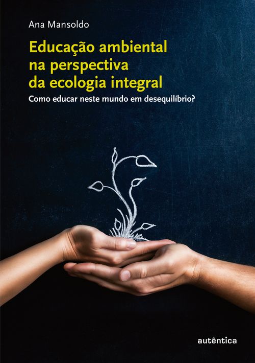 Educação ambiental na perspectiva da ecologia integral