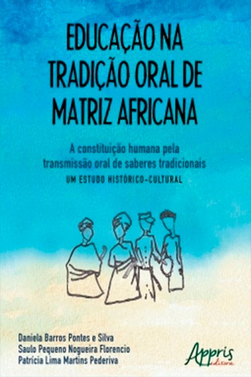 Educação na Tradição Oral de Matriz Africana: A Constituição Humana Pela Transmissão Oral de Saberes Tradicionais – Um Estudo Histórico-Cultural
