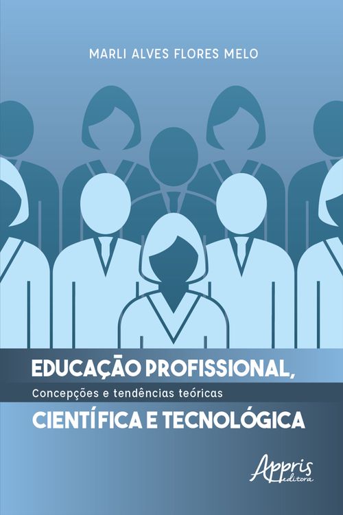 Educação Profissional, Científica e Tecnológica: Concepções e Tendências Teóricas
