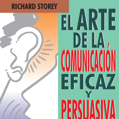 El arte de la comunicación eficaz y persuasiva