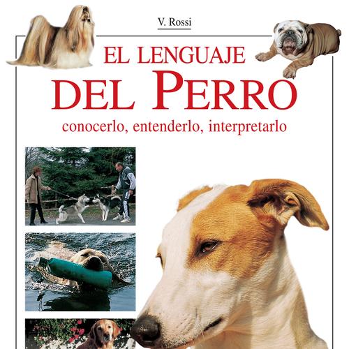 El lenguaje del perro. Conocerlo, entenderlo, interpretarlo