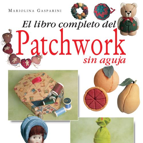 El libro completo del patchwork sin aguja