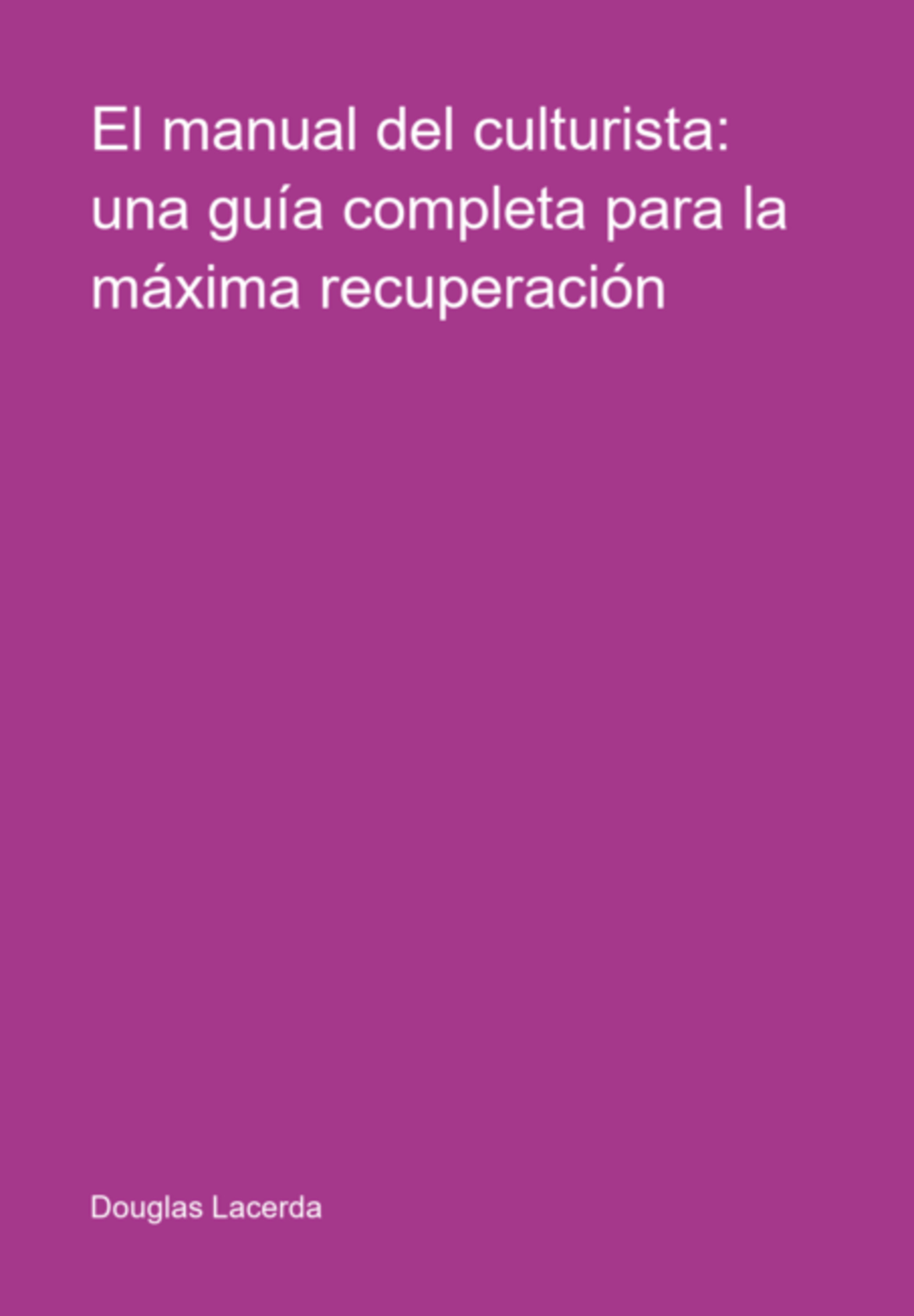 El Manual Del Culturista: Una Guía Completa Para La Máxima Recuperación