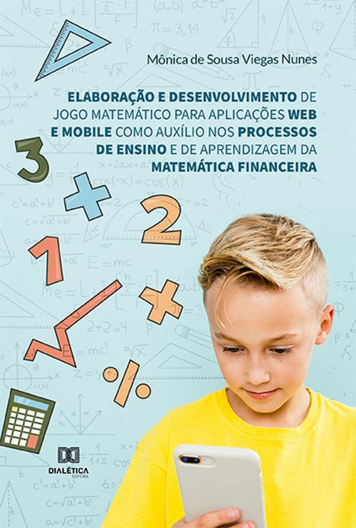 Elaboração e desenvolvimento de jogo matemático para aplicações web e mobile como auxílio nos processos de ensino e de aprendizagem da Matemática Financeira