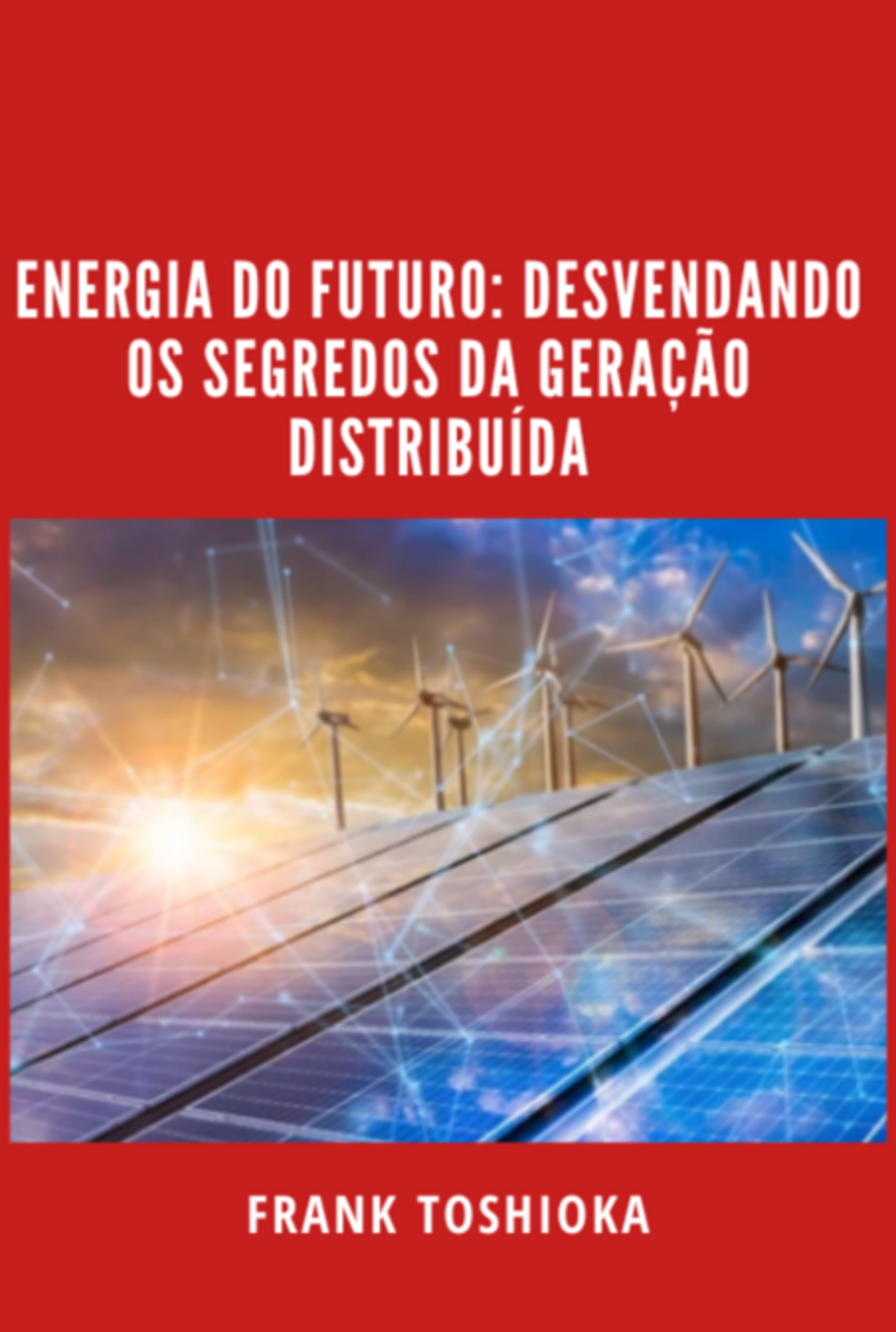 Energia Do Futuro: Desvendando Os Segredos Da Geração Distribuída