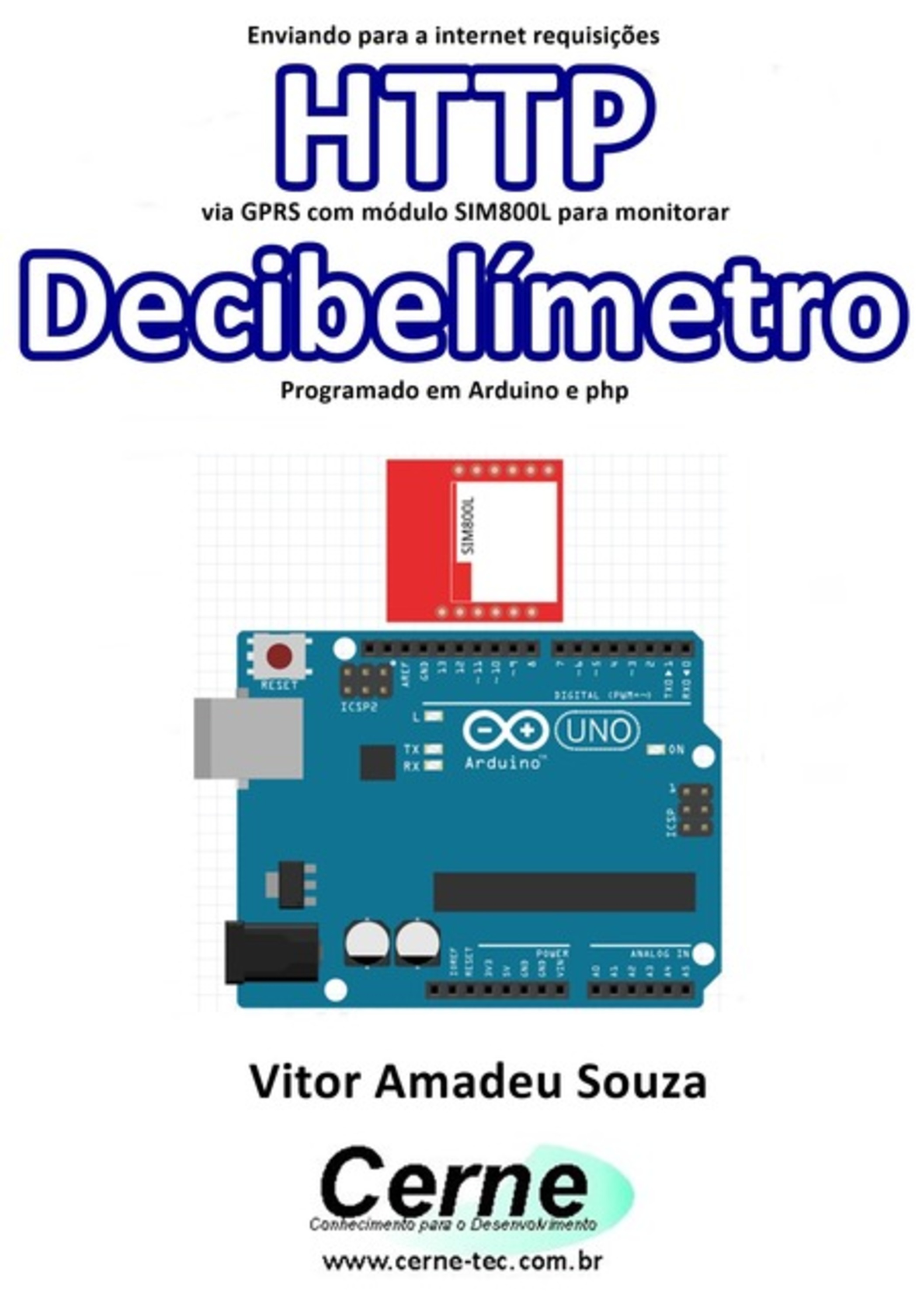 Enviando Para A Internet Requisições Http Via Gprs Com Módulo Sim800l Para Monitorar Decibelímetro Programado Em Arduino E Php