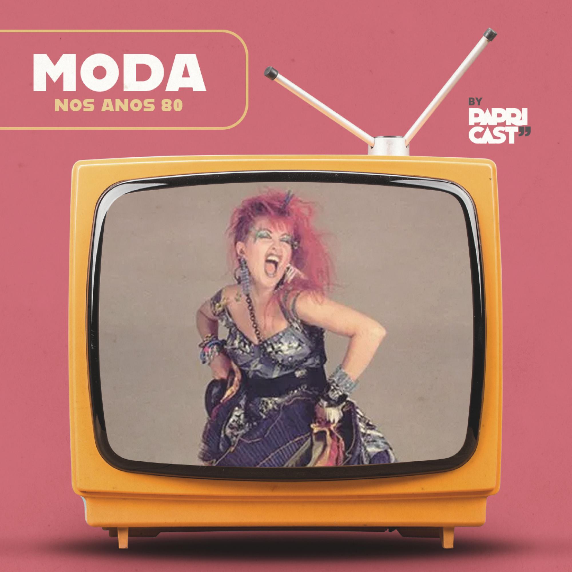 EP04 – Moda – Papricast - Anos 80