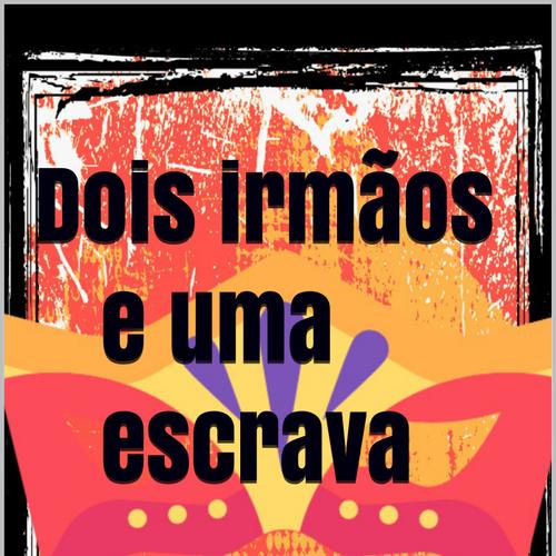 Dois irmãos e uma Escrava