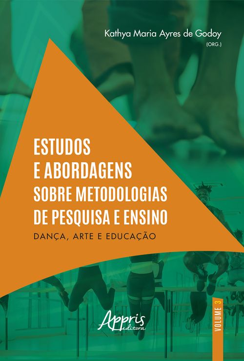 Estudos e Abordagens Sobre Metodologias de Pesquisa e Ensino: Dança, Arte e Educação (Volume 3)