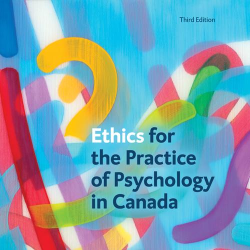 Ethics for the Practice of Psychology in Canada, Third Edition