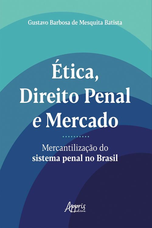 Ética, Direito Penal e Mercado: Mercantilização do Sistema Penal no Brasil