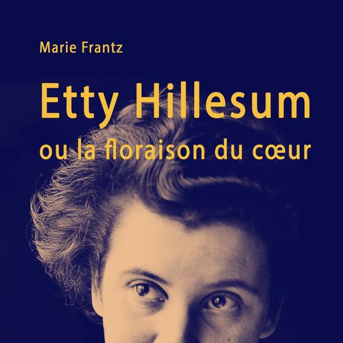 Etty Hillesum ou la floraison du cœur