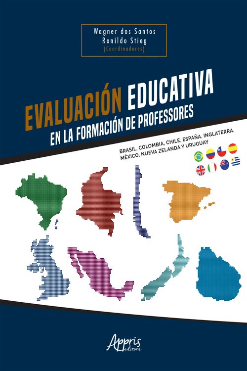 Evaluación Educativa en la Formación de Profesores: Brasil, Colombia, Chile, España, Inglaterra, México, Nueva Zelanda y Uruguay