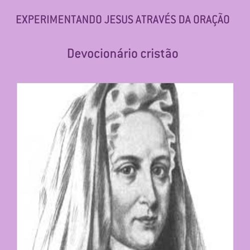 EXPERIMENTANDO JESUS ATRAVÉS DA ORAÇÃO ((COM COMENTÁRIOS)