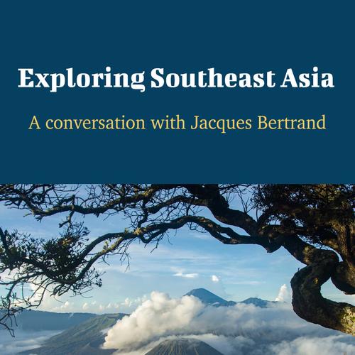 Exploring Southeast Asia - A Conversation with Jacques Bertrand