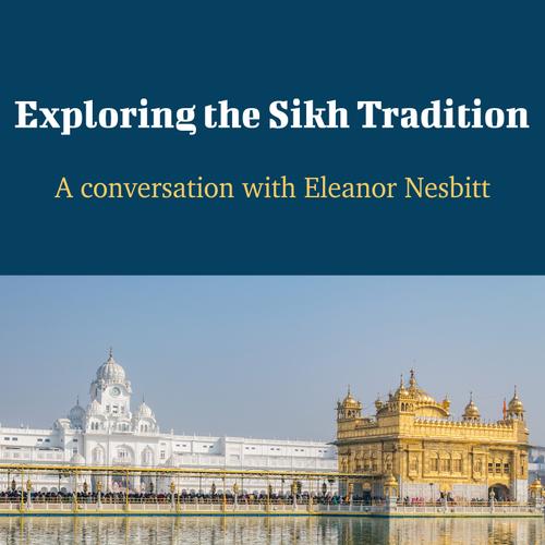 Exploring the Sikh Tradition - A Conversation with Eleanor Nesbitt